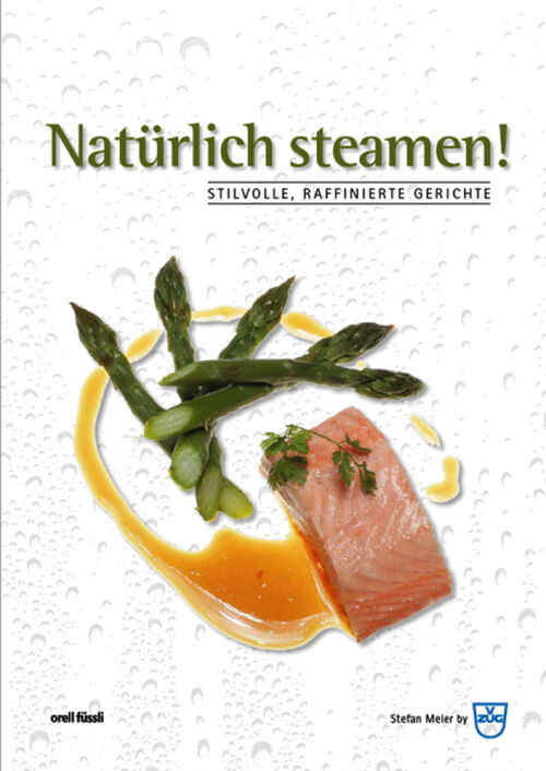 V-Zug Kochbuch &laquo;nat&uuml;rlich Steamen&raquo; von Stefan Meier, deutsch